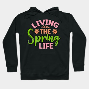 Living The Spring Life Happy Spring Welcome Spring Nature Hoodie